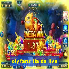 olyfans tia da live